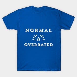 Normal Is Overrated T-Shirt